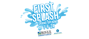 Text reads First Splash Grand Opening 1-6-24 with water splash behind. Rogue Credit Union Community Complex logo and Medford Parks, Recreation and Facilities logo.